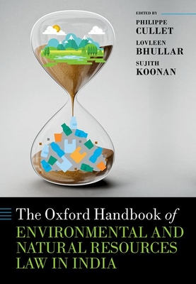 The Oxford Handbook of Environmental and Natural Resources Law in India - Cullet, Philippe (Editor), and Bhullar, Lovleen (Editor), and Koonan, Sujith (Editor)