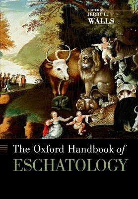 The Oxford Handbook of Eschatology - Walls, Jerry L (Editor)