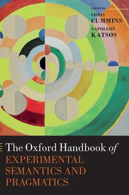 The Oxford Handbook of Experimental Semantics and Pragmatics - Cummins, Chris (Editor), and Katsos, Napoleon (Editor)