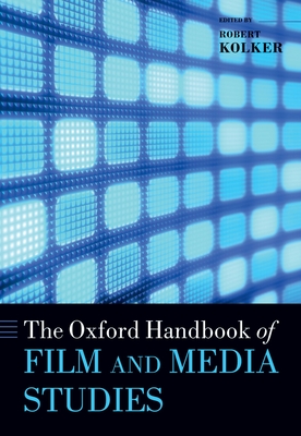 The Oxford Handbook of Film and Media Studies - Kolker, Robert P (Editor)