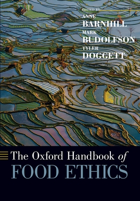 The Oxford Handbook of Food Ethics - Barnhill, Anne (Editor), and Budolfson, Mark (Editor), and Doggett, Tyler (Editor)