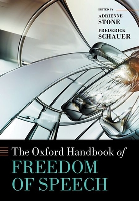 The Oxford Handbook of Freedom of Speech - Stone, Adrienne (Editor), and Schauer, Frederick (Editor)