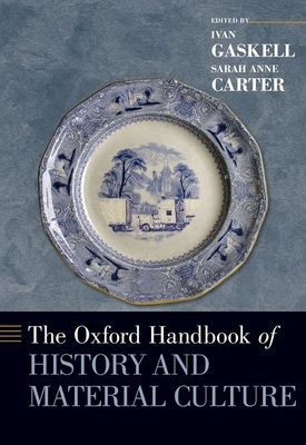 The Oxford Handbook of History and Material Culture - Gaskell, Ivan (Editor), and Carter, Sarah Anne (Editor)