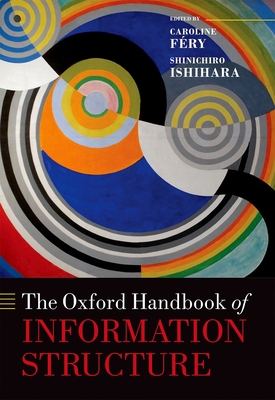 The Oxford Handbook of Information Structure - Fry, Caroline (Editor), and Ishihara, Shinichiro (Editor)