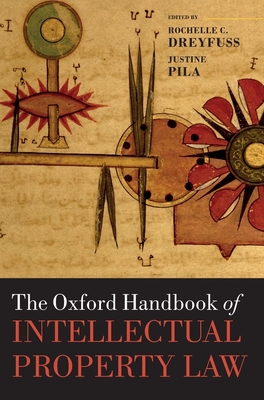 The Oxford Handbook of Intellectual Property Law - Dreyfuss, Rochelle Cooper (Editor), and Pila, Justine (Editor)