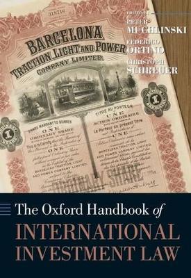 The Oxford Handbook of International Investment Law - Muchlinski, Peter (Editor), and Ortino, Federico (Editor), and Schreuer, Christoph (Editor)