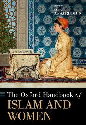 The Oxford Handbook of Islam and Women - Afsaruddin, Asma (Editor)