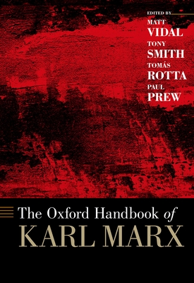 The Oxford Handbook of Karl Marx - Vidal, Matt (Editor), and Smith, Tony (Editor), and Rotta, Toms (Editor)