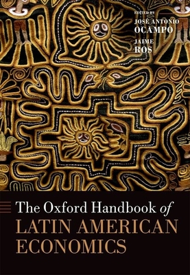 The Oxford Handbook of Latin American Economics - Ocampo, Jos Antonio (Editor), and Ros, Jaime (Editor)