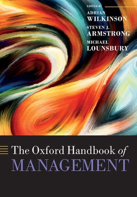 The Oxford Handbook of Management - Wilkinson, Adrian (Editor), and Armstrong, Steven J (Editor), and Lounsbury, Michael (Editor)