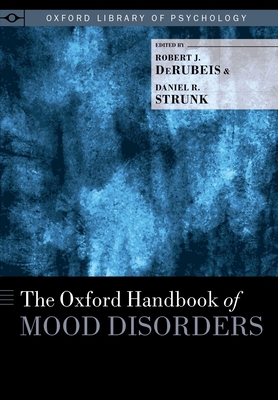 The Oxford Handbook of Mood Disorders - Derubeis, Robert J (Editor), and Strunk, Daniel R (Editor)