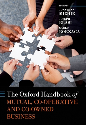 The Oxford Handbook of Mutual, Co-Operative, and Co-Owned Business - Michie, Jonathan (Editor), and Blasi, Joseph R. (Editor), and Borzaga, Carlo (Editor)