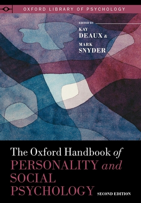 The Oxford Handbook of Personality and Social Psychology - Deaux, Kay (Editor), and Snyder, Mark (Editor)