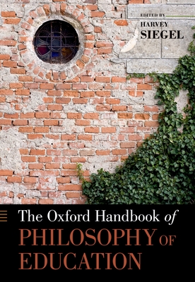 The Oxford Handbook of Philosophy of Education - Siegel, Harvey