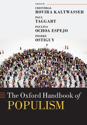 The Oxford Handbook of Populism - Rovira Kaltwasser, Cristbal (Editor), and Taggart, Paul A. (Editor), and Ochoa Espejo, Paulina (Editor)