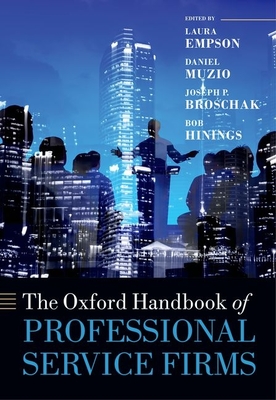 The Oxford Handbook of Professional Service Firms - Empson, Laura (Editor), and Muzio, Daniel (Editor), and Broschak, Joseph (Editor)
