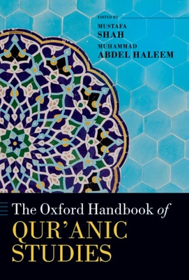 The Oxford Handbook of Qur'anic Studies - Shah, Mustafa (Volume editor), and Haleem, Muhammad Abdel (Volume editor)
