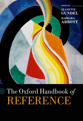 The Oxford Handbook of Reference - Gundel, Jeanette (Editor), and Abbott, Barbara (Editor)