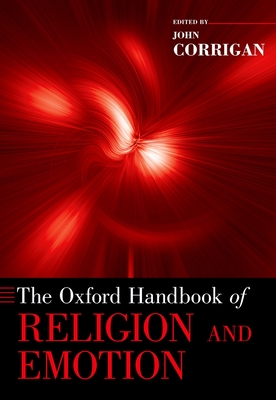 The Oxford Handbook of Religion and Emotion - Corrigan, John (Editor)