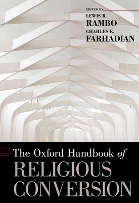 The Oxford Handbook of Religious Conversion - Rambo, Lewis R (Editor), and Farhadian, Charles E (Editor)