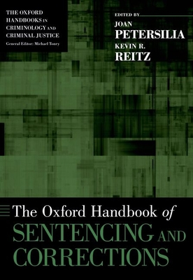 The Oxford Handbook of Sentencing and Corrections - Petersilia, Joan (Editor), and Reitz, Kevin R (Editor)