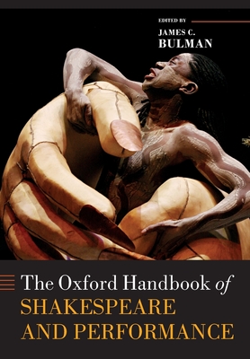 The Oxford Handbook of Shakespeare and Performance - Bulman, James C. (Editor)