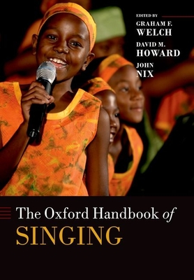 The Oxford Handbook of Singing - Welch, Graham, and Howard, David, and Nix, John