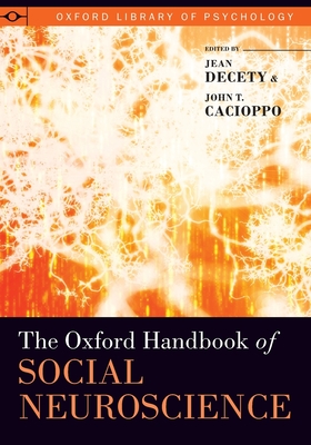 The Oxford Handbook of Social Neuroscience - Decety, Jean (Editor), and Cacioppo, John T (Editor)