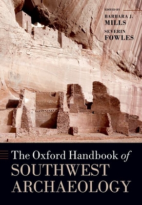 The Oxford Handbook of Southwest Archaeology - Mills, Barbara J., and Fowles, Severin