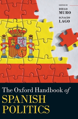 The Oxford Handbook of Spanish Politics - Muro, Diego (Editor), and Lago, Ignacio (Editor)