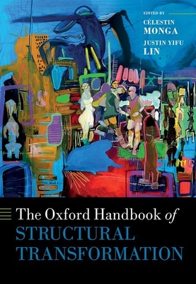 The Oxford Handbook of Structural Transformation - Monga, Clestin (Editor), and Yifu Lin, Justin (Editor)