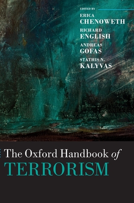 The Oxford Handbook of Terrorism - Chenoweth, Erica (Editor), and English, Richard (Editor), and Gofas, Andreas (Editor)