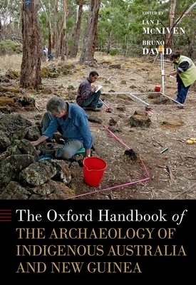 The Oxford Handbook of the Archaeology of Indigenous Australia and New Guinea - McNiven, Ian J. (Editor), and David, Bruno (Editor)