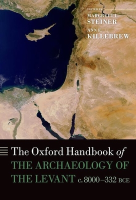 The Oxford Handbook of the Archaeology of the Levant: c. 8000-332 BCE - Steiner, Margreet L. (Editor), and Killebrew, Ann E. (Editor)