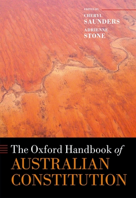 The Oxford Handbook of the Australian Constitution - Saunders, Cheryl (Editor), and Stone, Adrienne (Editor)