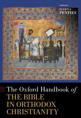 The Oxford Handbook of the Bible in Orthodox Christianity - Pentiuc, Eugen J (Editor)