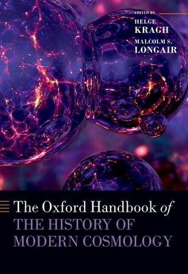 The Oxford Handbook of the History of Modern Cosmology - Kragh, Helge (Editor), and Longair, Malcolm (Editor)
