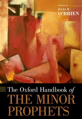 The Oxford Handbook of the Minor Prophets - O'Brien, Julia M (Editor)