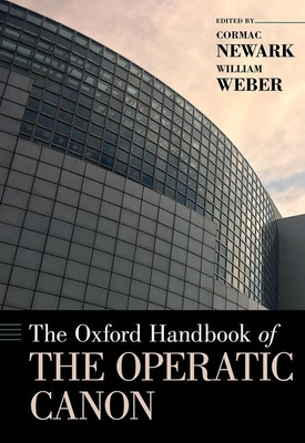 The Oxford Handbook of the Operatic Canon - Newark, Cormac (Editor), and Weber, William (Editor)