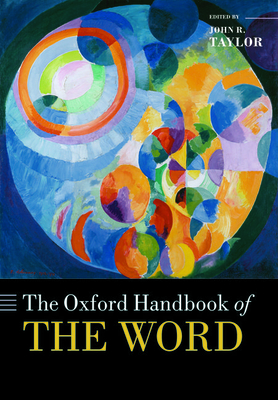 The Oxford Handbook of the Word - Taylor, John R. (Editor)