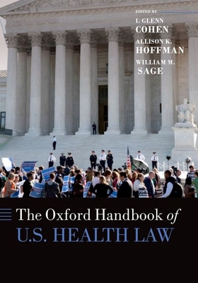 The Oxford Handbook of U. S. Health Law - Cohen, I Glenn (Editor), and Hoffman, Allison (Editor), and Sage, William M (Editor)