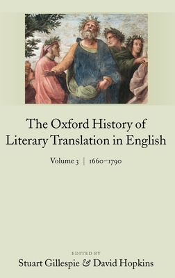 The Oxford History of Literary Translation in English: Volume 3: 1660-1790 - Gillespie, Stuart (Editor), and Hopkins, David (Editor)