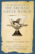 The Oxford History of the Archaic Greek World: Volume I: Argos to Corcyra