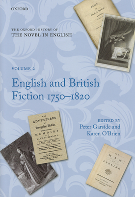 The Oxford History of the Novel in English: Volume 2: English and British Fiction 1750-1820 - Garside, Peter (Editor), and O'Brien, Karen (Editor)