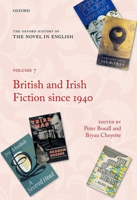 The Oxford History of the Novel in English: Volume 7: British and Irish Fiction Since 1940 - Boxall, Peter (Editor), and Cheyette, Bryan (Editor)