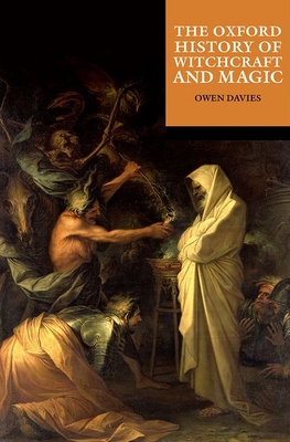 The Oxford History of Witchcraft and Magic - Davies, Owen (Editor)