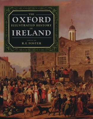 The Oxford Illustrated History of Ireland - Foster, R F (Editor)