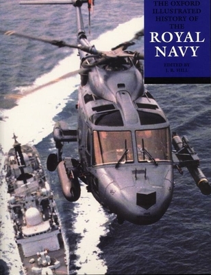 The Oxford Illustrated History of the Royal Navy - Hill, J R (Editor), and Ranft, Bryan