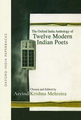 The Oxford India Anthology of Twelve Modern Indian Poets - Mehrotra, Arvind Krishna (Selected by)