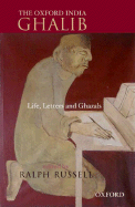 The Oxford India Ghalib: Life, Letters and Ghazals - Russell, Ralph (Editor)